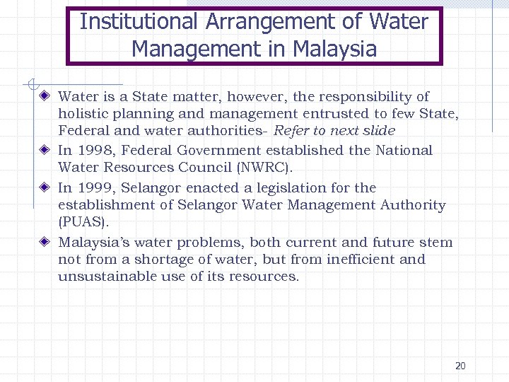 Institutional Arrangement of Water Management in Malaysia Water is a State matter, however, the