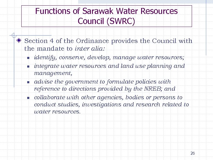 Functions of Sarawak Water Resources Council (SWRC) Section 4 of the Ordinance provides the