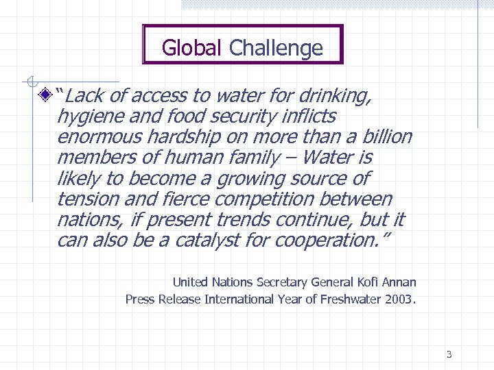 Global Challenge “Lack of access to water for drinking, hygiene and food security inflicts