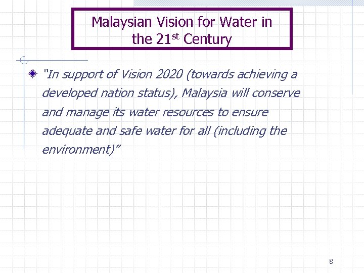 Malaysian Vision for Water in the 21 st Century “In support of Vision 2020