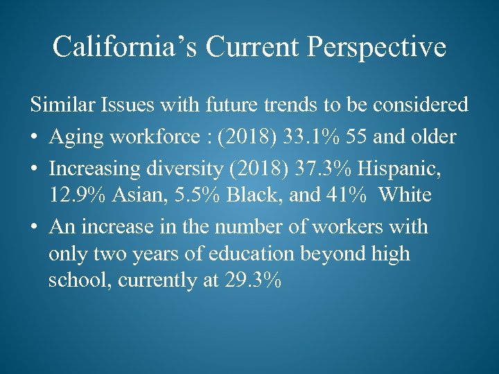 California’s Current Perspective Similar Issues with future trends to be considered • Aging workforce