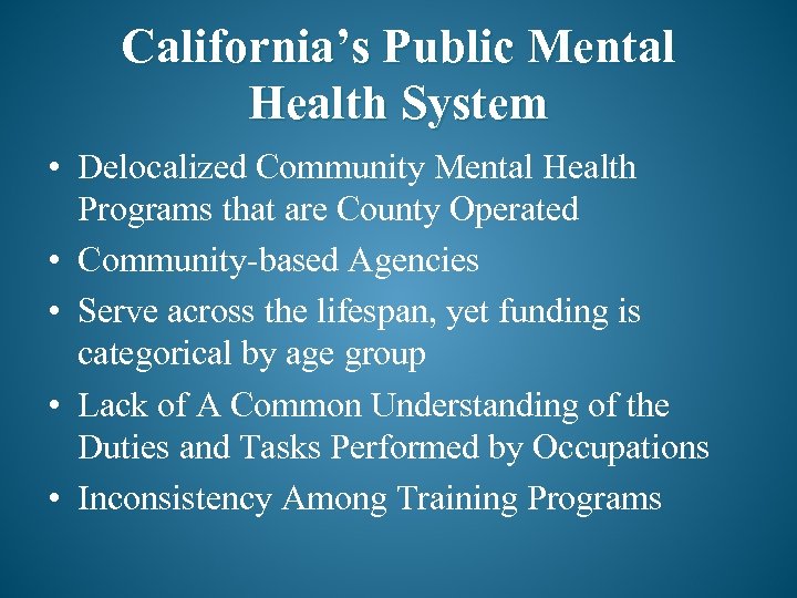 California’s Public Mental Health System • Delocalized Community Mental Health Programs that are County