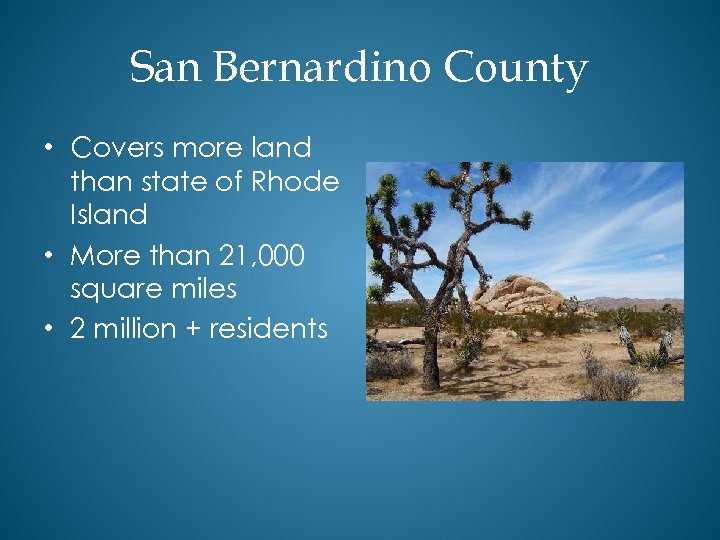 San Bernardino County • Covers more land than state of Rhode Island • More