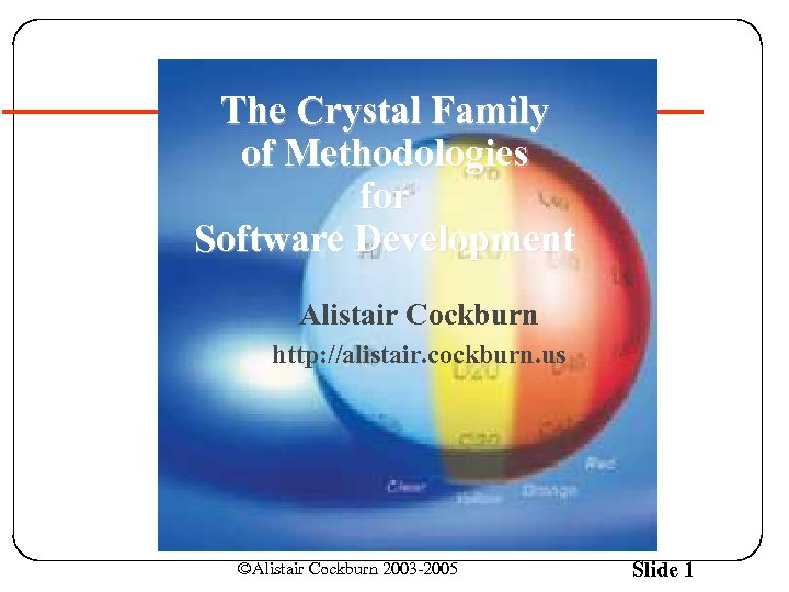 The Crystal Family of Methodologies for Software Development Alistair Cockburn http: //alistair. cockburn. us