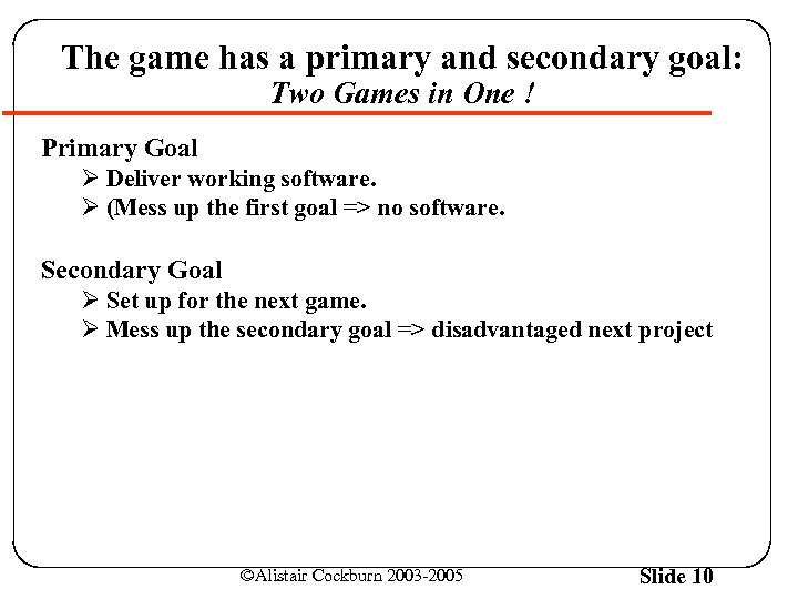 The game has a primary and secondary goal: Two Games in One ! Primary