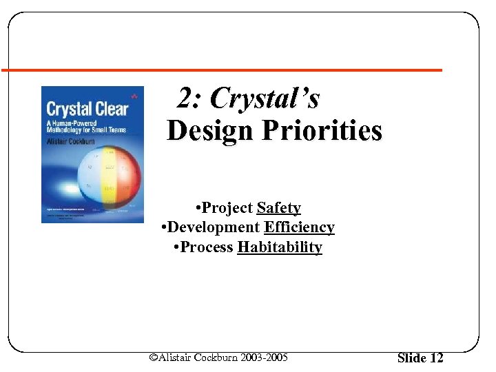 2: Crystal’s Design Priorities • Project Safety • Development Efficiency • Process Habitability ©Alistair