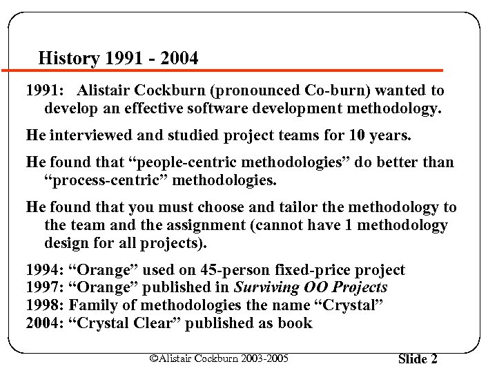 History 1991 - 2004 1991: Alistair Cockburn (pronounced Co-burn) wanted to develop an effective