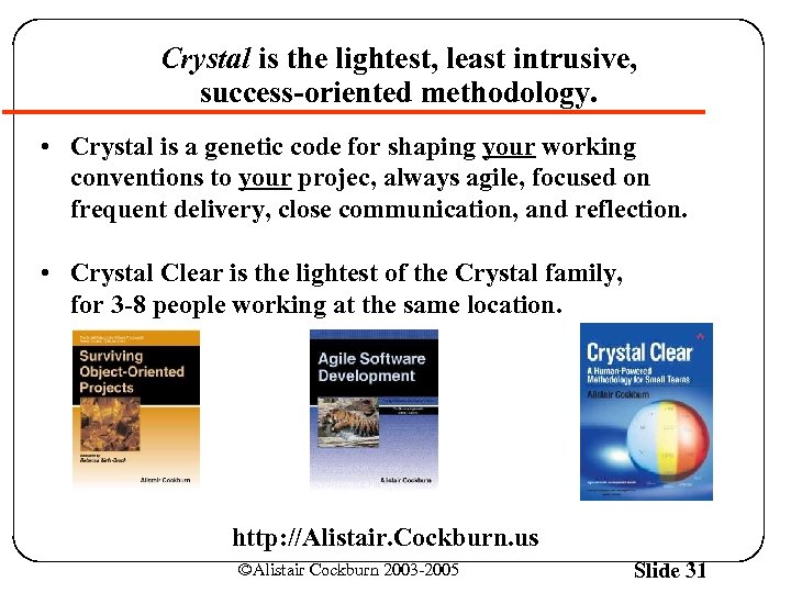 Crystal is the lightest, least intrusive, success-oriented methodology. • Crystal is a genetic code