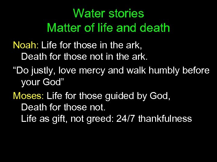 Water stories Matter of life and death Noah: Life for those in the ark,