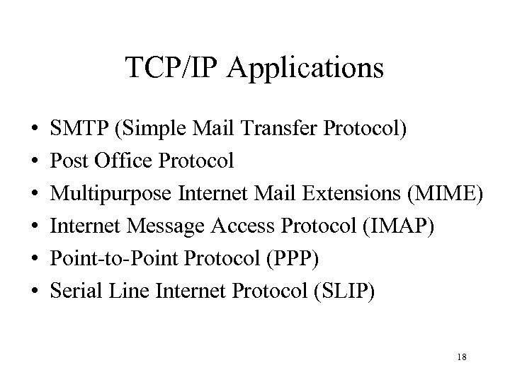 TCP/IP Applications • • • SMTP (Simple Mail Transfer Protocol) Post Office Protocol Multipurpose