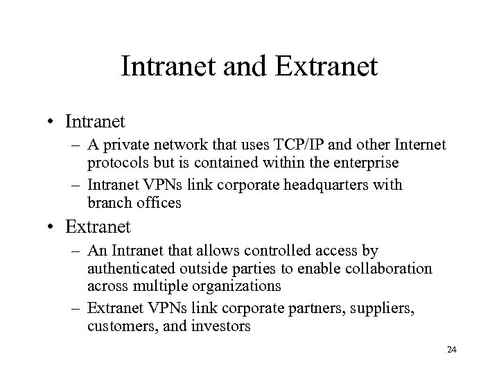 Intranet and Extranet • Intranet – A private network that uses TCP/IP and other