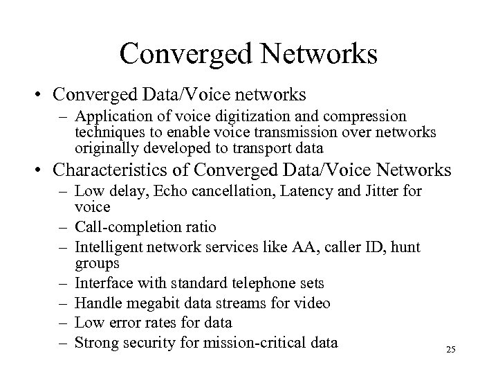 Converged Networks • Converged Data/Voice networks – Application of voice digitization and compression techniques