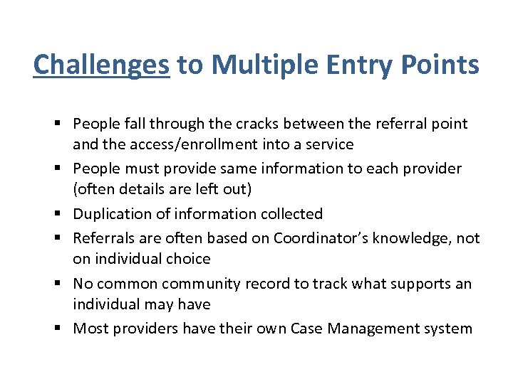 Challenges to Multiple Entry Points § People fall through the cracks between the referral