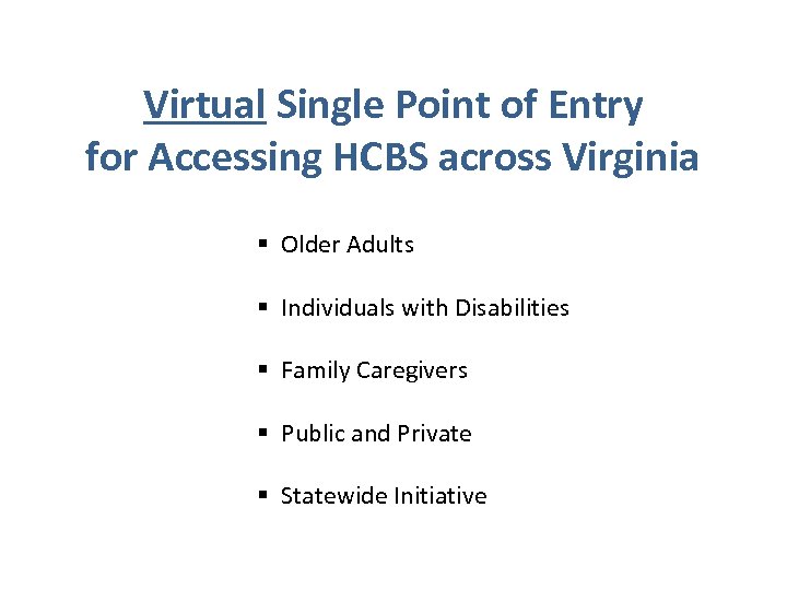 Virtual Single Point of Entry for Accessing HCBS across Virginia § Older Adults §