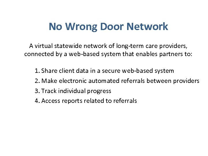 No Wrong Door Network A virtual statewide network of long-term care providers, connected by