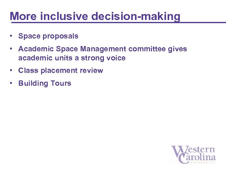 More inclusive decision-making • Space proposals • Academic Space Management committee gives academic units