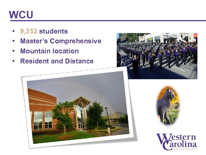 WCU • • 9, 352 students Master’s Comprehensive Mountain location Resident and Distance 