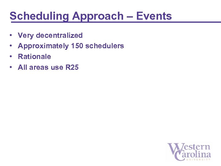 Scheduling Approach – Events • • Very decentralized Approximately 150 schedulers Rationale All areas