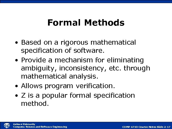 Formal Methods • Based on a rigorous mathematical specification of software. • Provide a