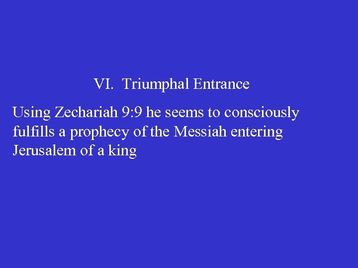 VI. Triumphal Entrance Using Zechariah 9: 9 he seems to consciously fulfills a prophecy