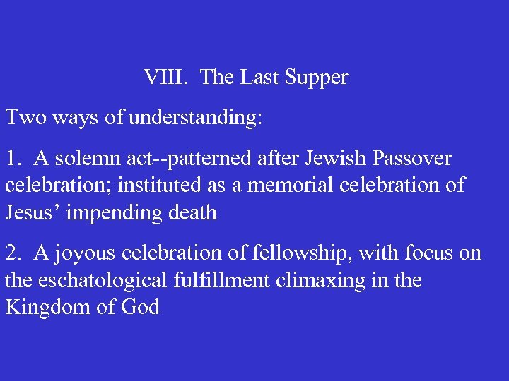 VIII. The Last Supper Two ways of understanding: 1. A solemn act--patterned after Jewish