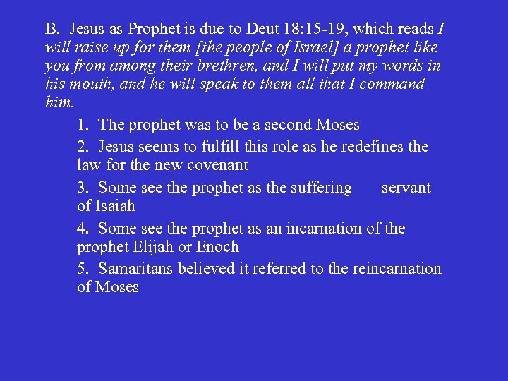 B. Jesus as Prophet is due to Deut 18: 15 -19, which reads I