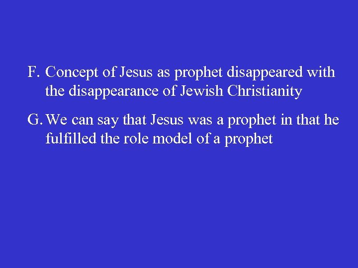 F. Concept of Jesus as prophet disappeared with the disappearance of Jewish Christianity G.