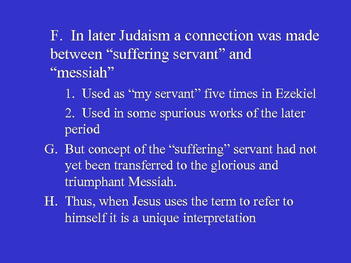 F. In later Judaism a connection was made between “suffering servant” and “messiah” 1.