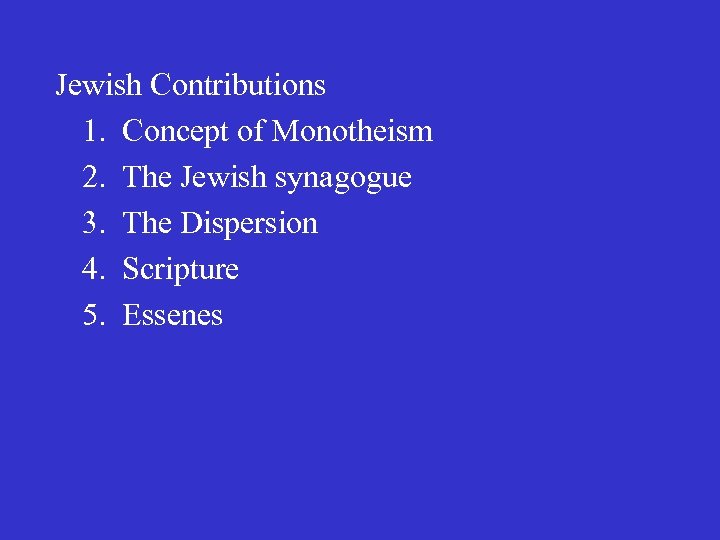 Jewish Contributions 1. Concept of Monotheism 2. The Jewish synagogue 3. The Dispersion 4.