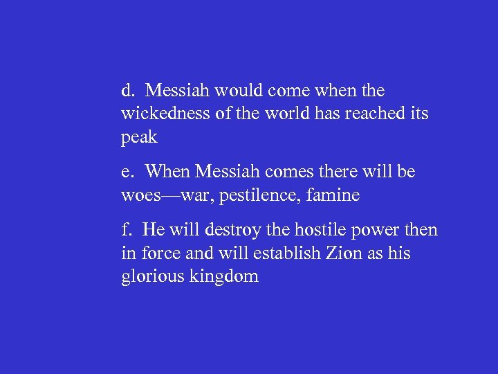 d. Messiah would come when the wickedness of the world has reached its peak