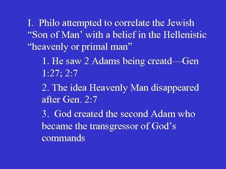 I. Philo attempted to correlate the Jewish “Son of Man’ with a belief in