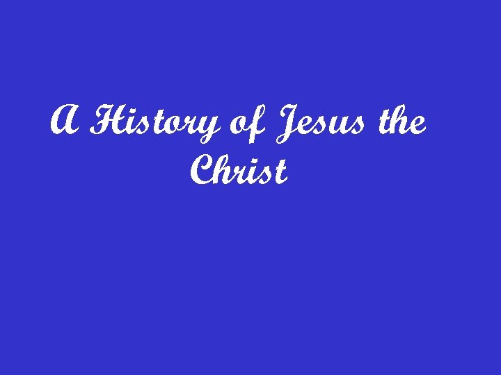 A History of Jesus the Christ 