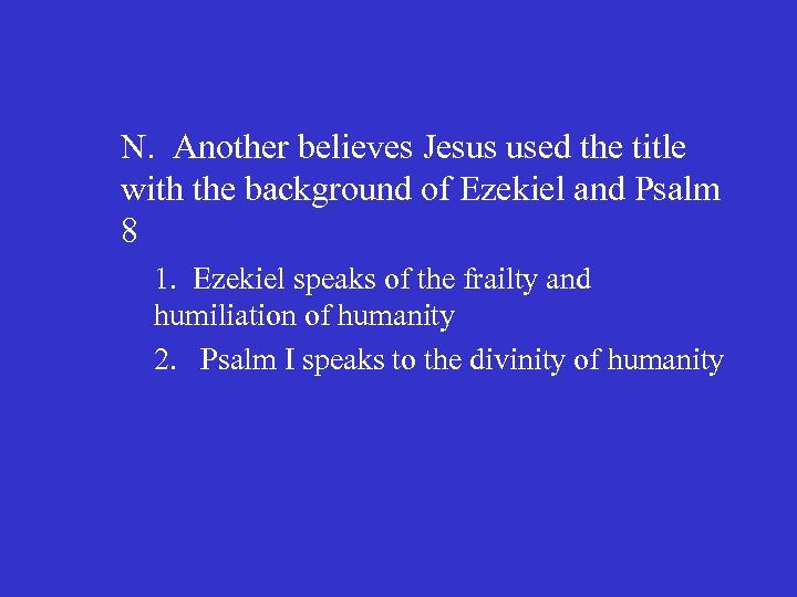 N. Another believes Jesus used the title with the background of Ezekiel and Psalm