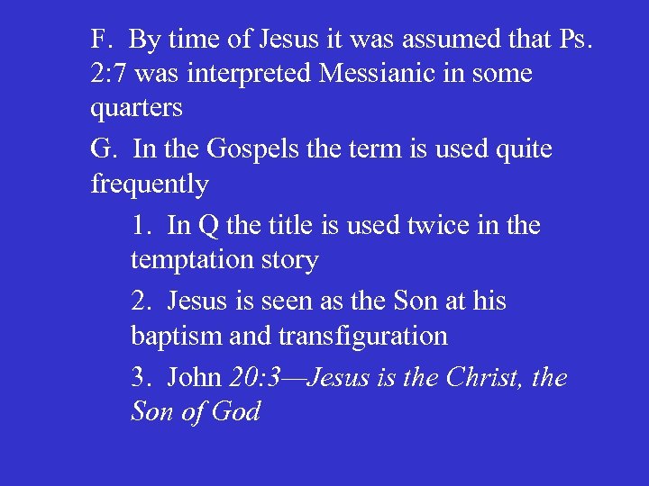 F. By time of Jesus it was assumed that Ps. 2: 7 was interpreted