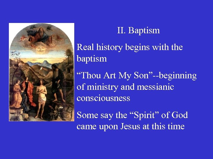 II. Baptism Real history begins with the baptism “Thou Art My Son”--beginning of ministry