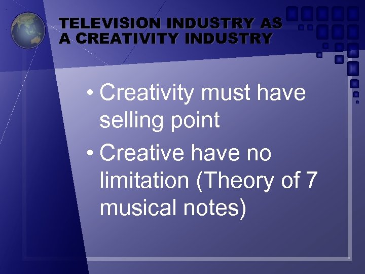 TELEVISION INDUSTRY AS A CREATIVITY INDUSTRY • Creativity must have selling point • Creative