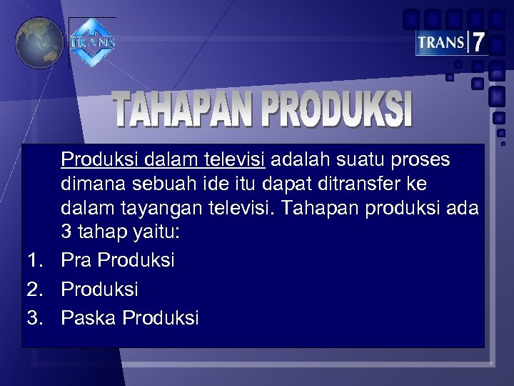 Produksi dalam televisi adalah suatu proses dimana sebuah ide itu dapat ditransfer ke dalam