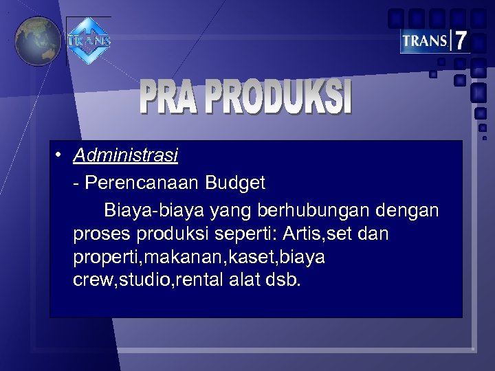  • Administrasi - Perencanaan Budget Biaya-biaya yang berhubungan dengan proses produksi seperti: Artis,