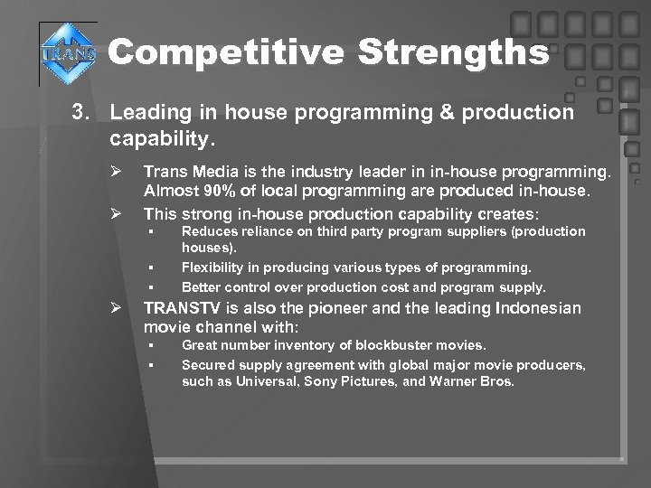 Competitive Strengths 3. Leading in house programming & production capability. Ø Ø Trans Media