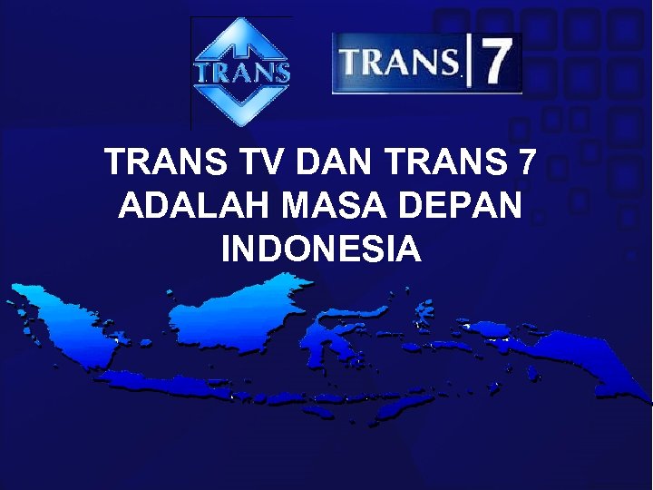 TRANS TV DAN TRANS 7 ADALAH MASA DEPAN INDONESIA 