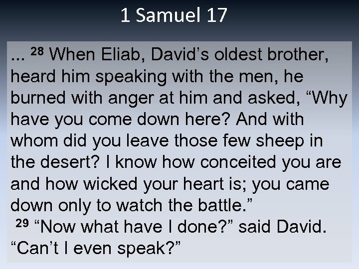 1 Samuel 17. . . 28 When Eliab, David’s oldest brother, heard him speaking