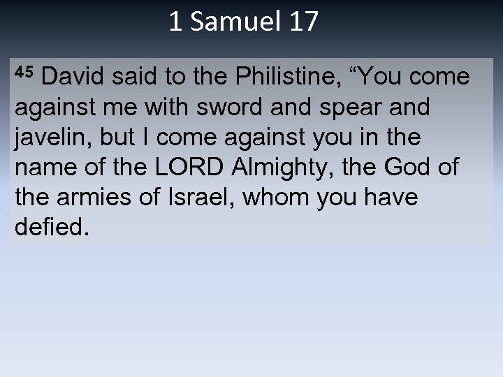 1 Samuel 17 45 David said to the Philistine, “You come against me with
