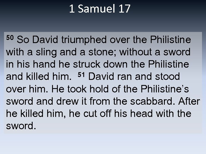 1 Samuel 17 50 So David triumphed over the Philistine with a sling and