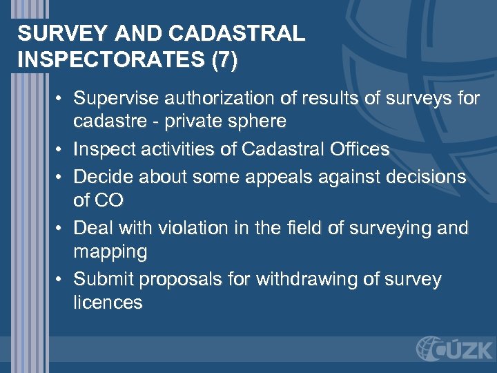 SURVEY AND CADASTRAL INSPECTORATES (7) • Supervise authorization of results of surveys for cadastre