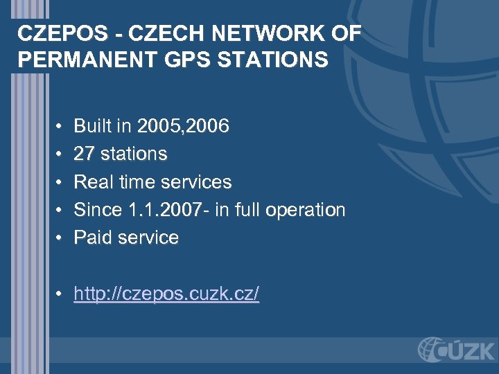 CZEPOS - CZECH NETWORK OF PERMANENT GPS STATIONS • • • Built in 2005,