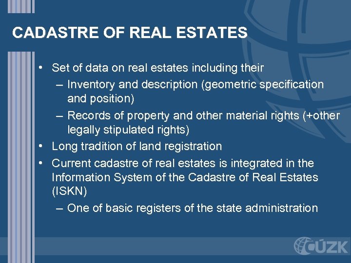 CADASTRE OF REAL ESTATES • Set of data on real estates including their –