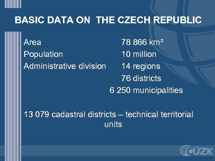 BASIC DATA ON THE CZECH REPUBLIC Area Population Administrative division 78 866 km² 10