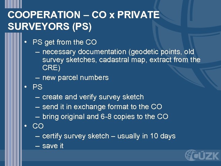 COOPERATION – CO x PRIVATE SURVEYORS (PS) • PS get from the CO –