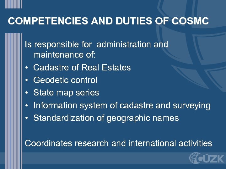 COMPETENCIES AND DUTIES OF COSMC Is responsible for administration and maintenance of: • Cadastre