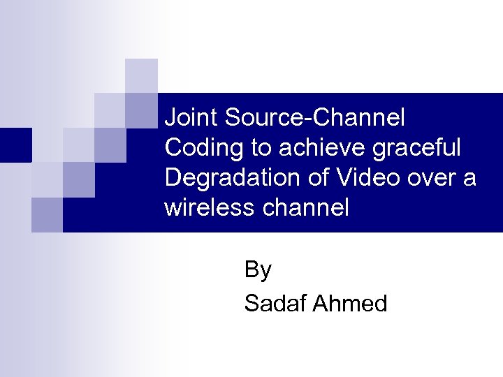 Joint Source-Channel Coding to achieve graceful Degradation of Video over a wireless channel By